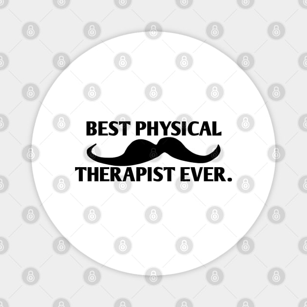 Best physical therapist ever, Gift for male physical therapist with mustache Magnet by BlackMeme94